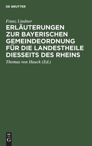 Franz Lindner Erläuterungen Zur Bayerischen Gemeindeordnung Für Die L (Hardback)