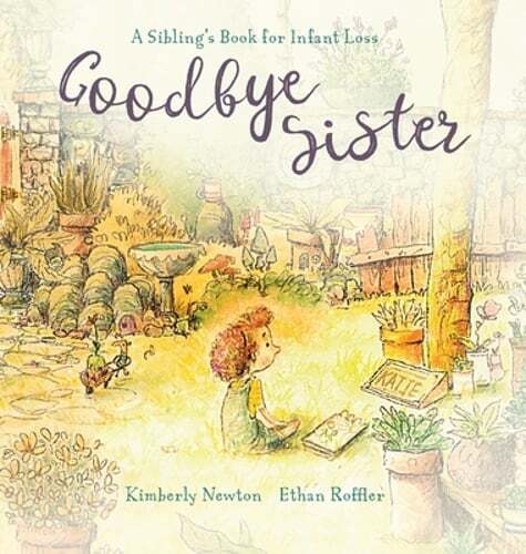 Goodbye Sister: A sibling's book for infant loss by Kimberly Maurice Newton: New
