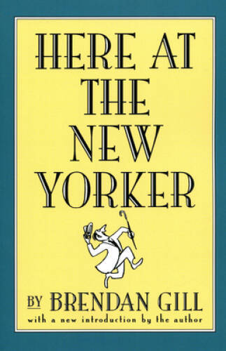 Here At The New Yorker - Paperback By Gill, Brendan - VERY GOOD