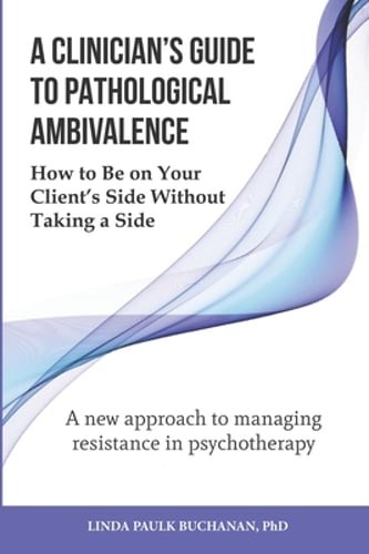 Clinician's Guide to Overcoming Pathological Ambivalence and Supporting Clients Effectively
