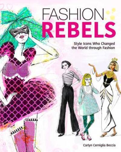 Fashion Rebels: Style Icons Who Changed the World through Fashion - NEW
