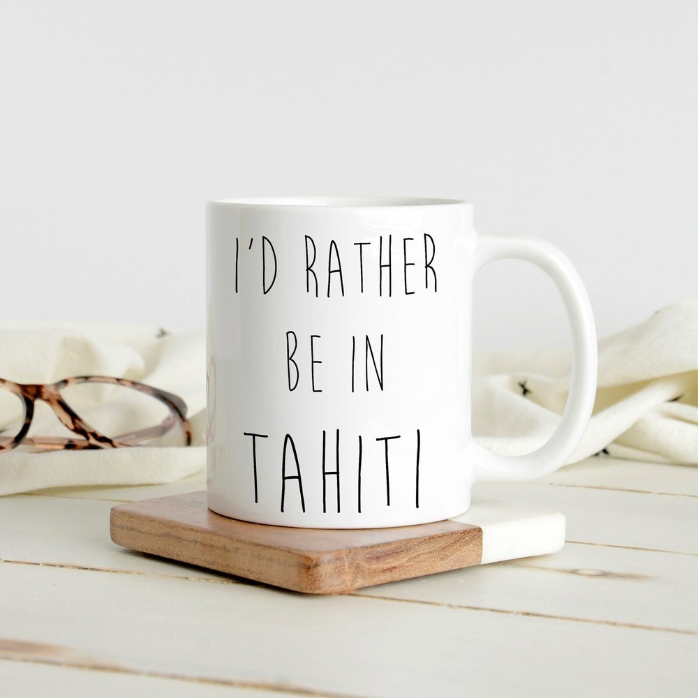 Tahiti Mug I'd Rather Be In Tahiti Tahiti Vacation Mug Funny Work Mug Tahiti