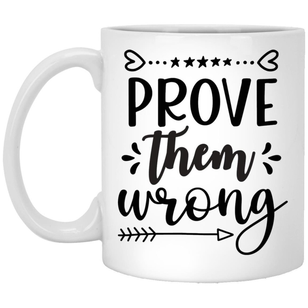 Coffee Mug Prove Them Wrong Motivational Gift Inspirational Mug Funny Gift