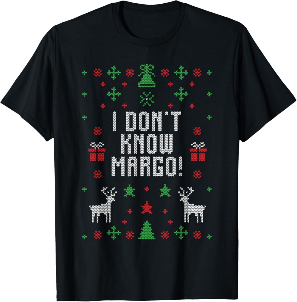 Ugly Christmas Sweater I Don't Know Margo T-Shirt