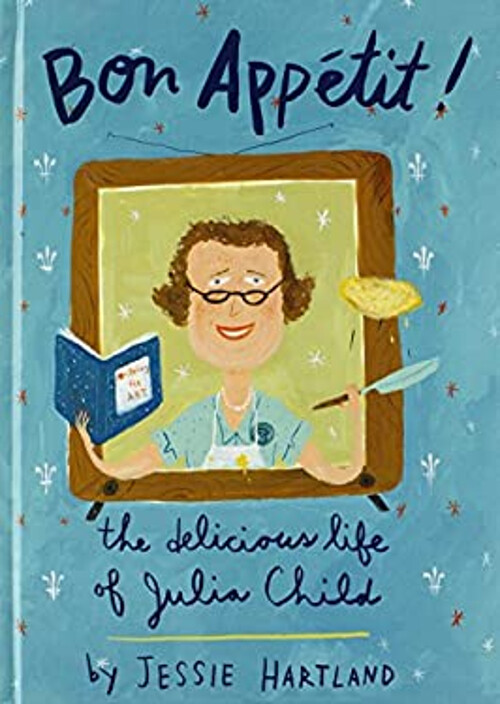 Bon Appétit! : The Delicious Life of Julia Child Hardcover Jessie