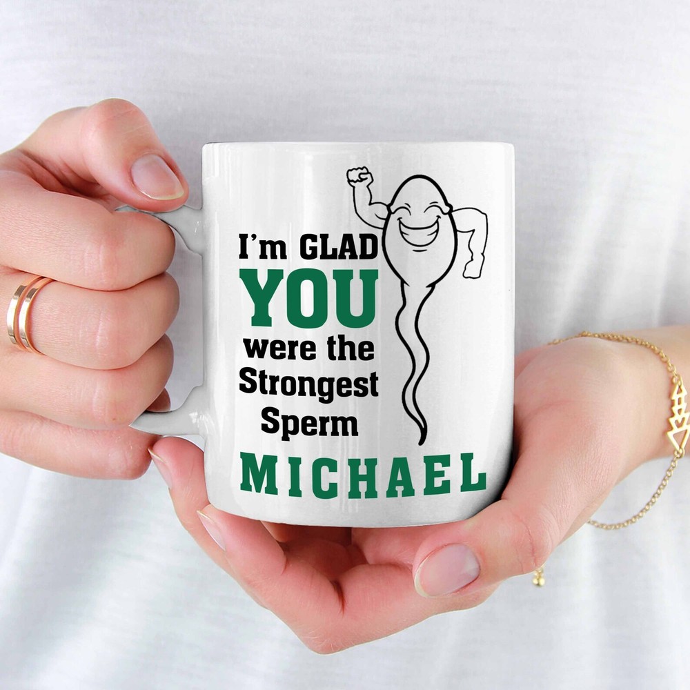 I'm Glad You Were The Strongest Sperm Custom Name Funny Coffee Mug/cup Gift For