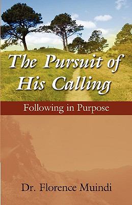 The Pursuit of His Calling: Following in Purpose [ Muindi, Florence ] Used