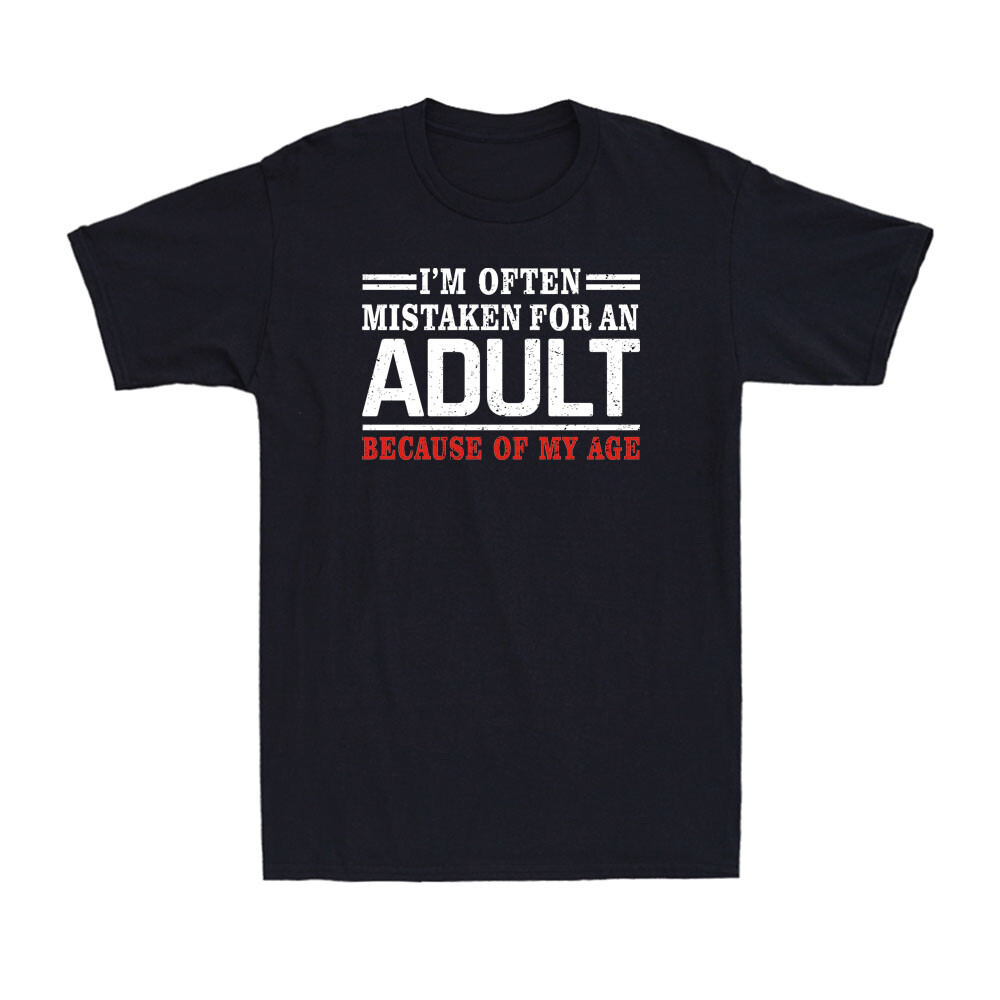 I'm Often Mistaken For An Adult Because Of My Age Funny Adult Joke Men's T-shirt
