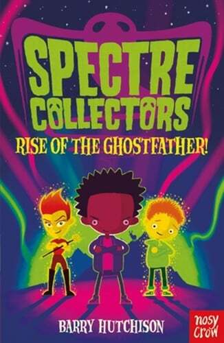 Spectre Collectors: Rise of the Ghostfather! by Barry Hutchison: New