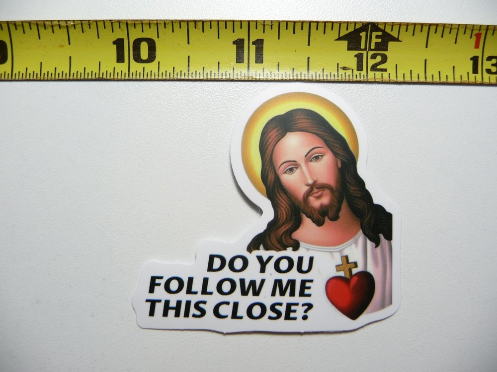 Jesus Follow Me This Close Funny Snarky Sticker Decal