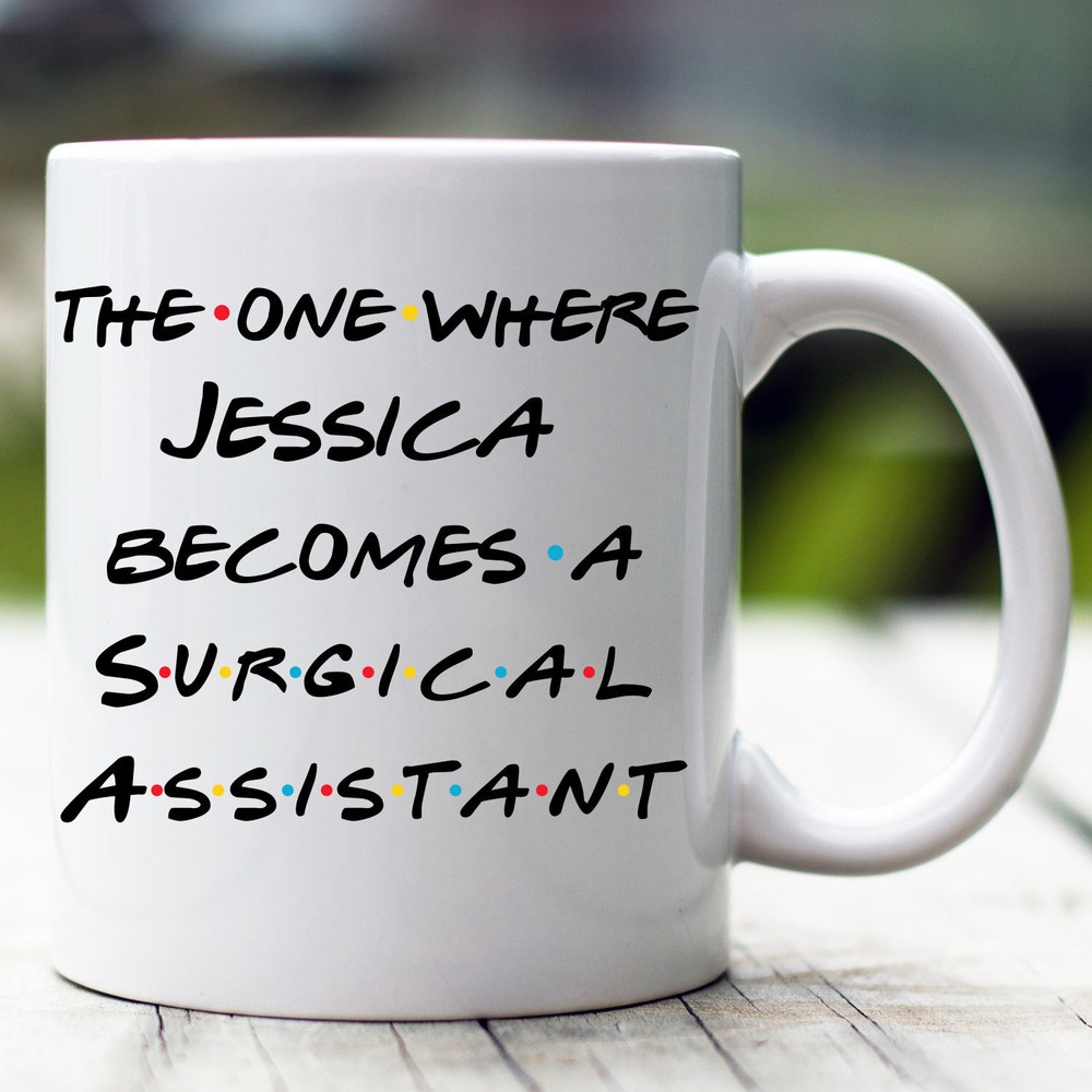 Personalized Surgical Assistant Mug The One Where Becomes Surgical Assistant