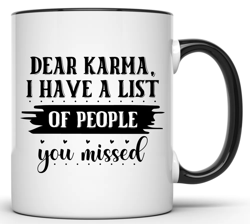 DEAR KARMA I HAVE A LIST OF PEOPLE YOU MISSED SARCASTIC 11 OZ. FUNNY COFFEE MUG