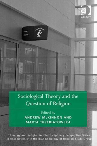 Sociological Theory and the Question of Religion (Theology and Religion in Inter