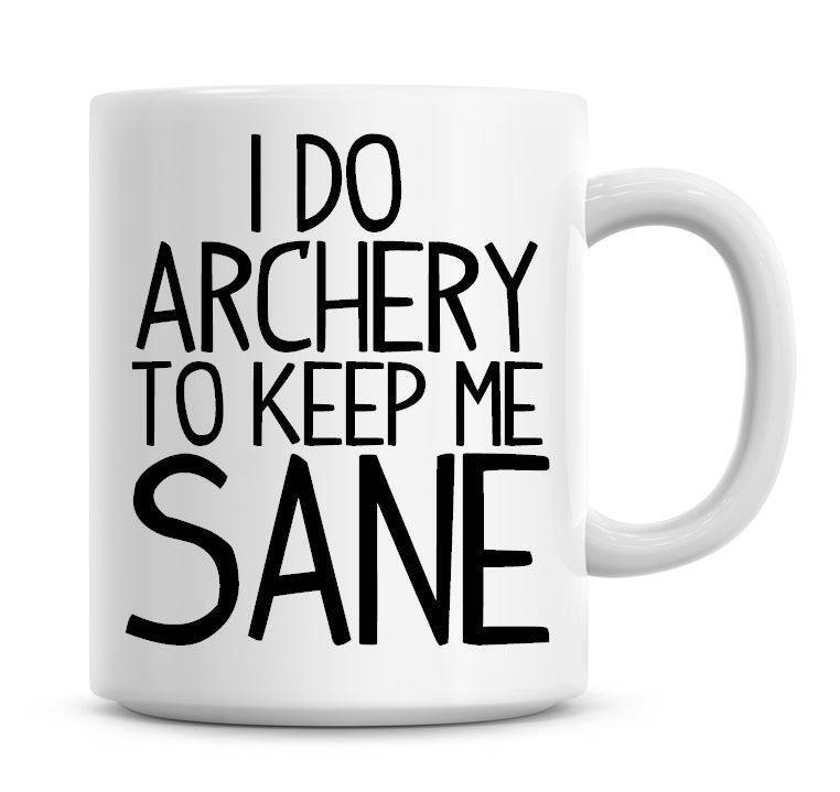 Stay Sane with Archery Humor Coffee Mug
