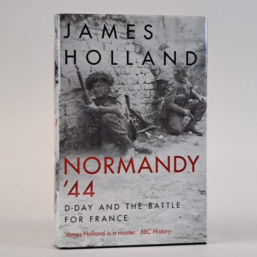 James Holland / NORMANDY '44 Signed 1st Edition 2019