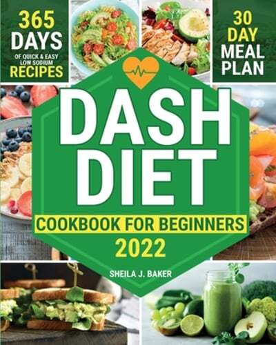 Dash Diet Cookbook for Beginners – 365 Quick Easy Low Sodium Recipes for Healthy Eating