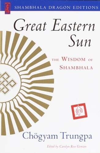 Great Eastern Sun: The Wisdom of Shambhala by Carolyn Rose Gimian: New