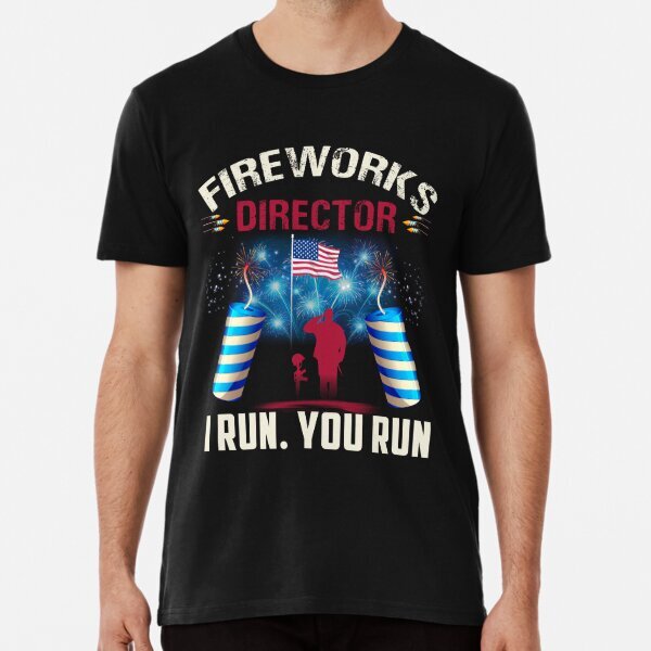 Fireworks Director I Run. You Run Premium Gift For Unisex T-Shirt S-5XL