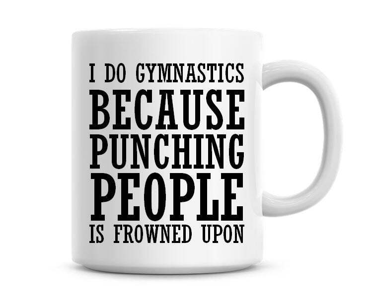 I Do Gymnastics Because Punching People Is Frowned Upon Funny Coffee Mug