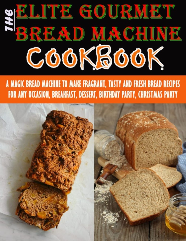 Elite Gourmet Bread Machine Cookbook for Fragrant Homemade Loaves