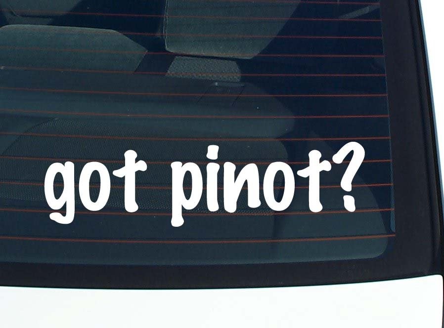 Got Pinot Wine Lover Car Decal Bumper Sticker Vinyl Window Joke