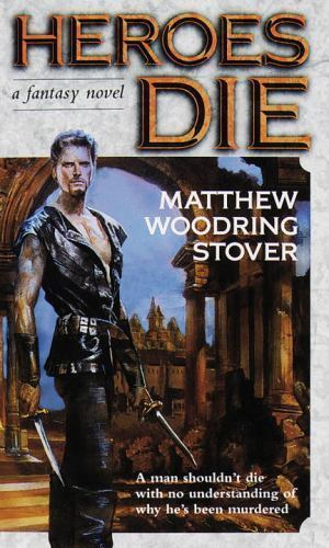 Heroes Die : A Fantasy Novel by Matthew Woodring Stover (1999, Mass Market)