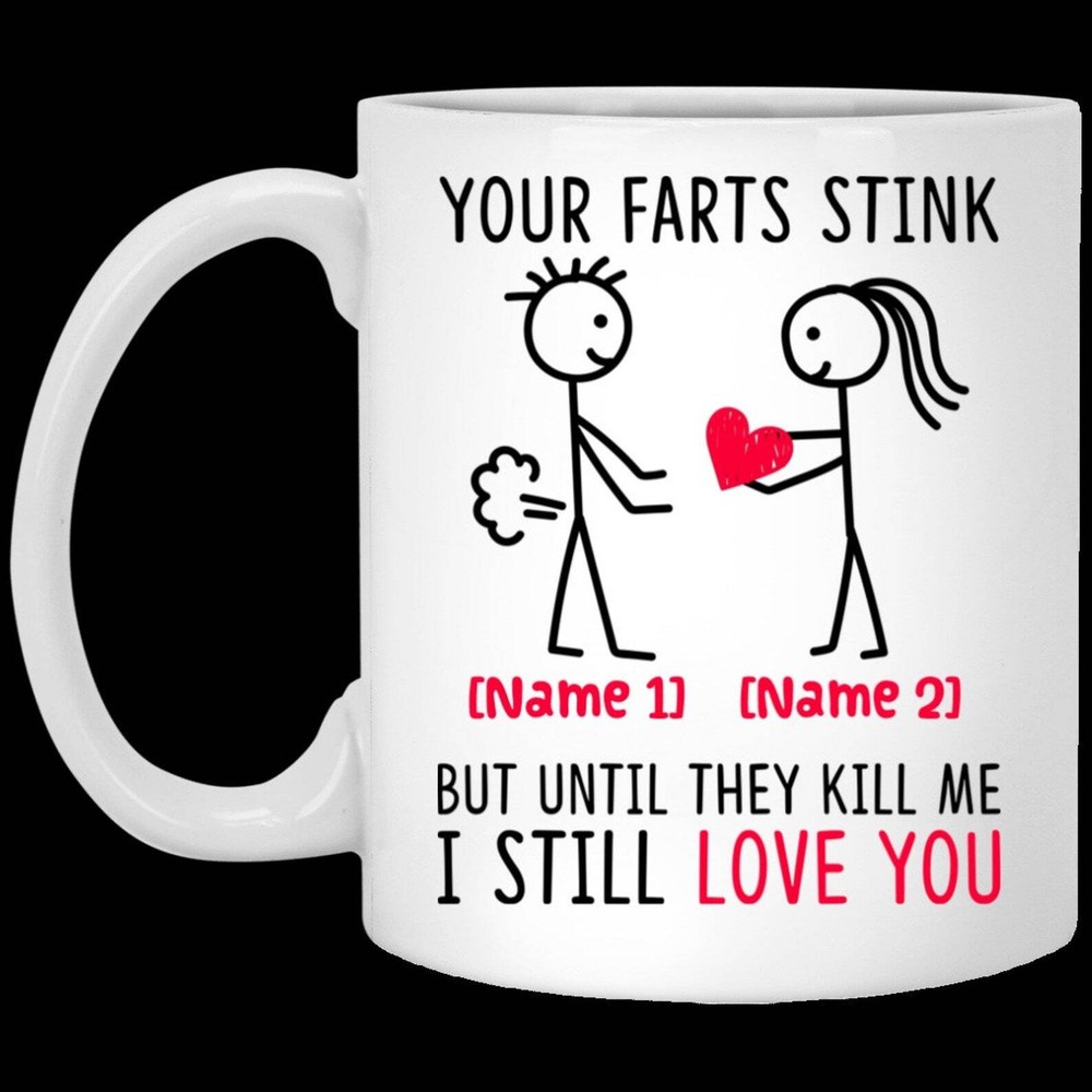 Mug Funny By Robertmiab Personalized Your Farts Stink But Until They Kill Me I