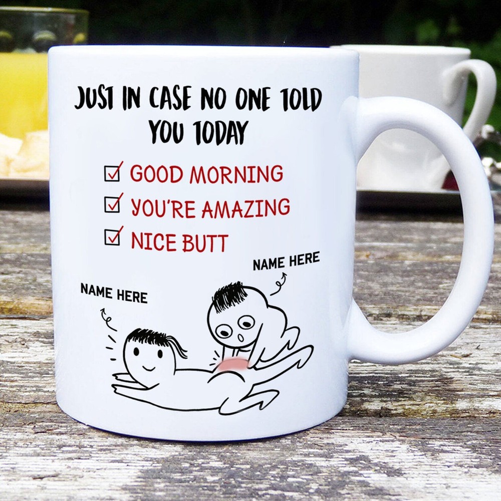 Just In Case No One Told You Today Mug Custom Name Coffee Mug Nice Butt Mug Good