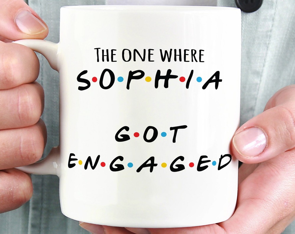 The One Where Personalized Mug Name Got Engaged Friend Coffee Mug Friend Mug