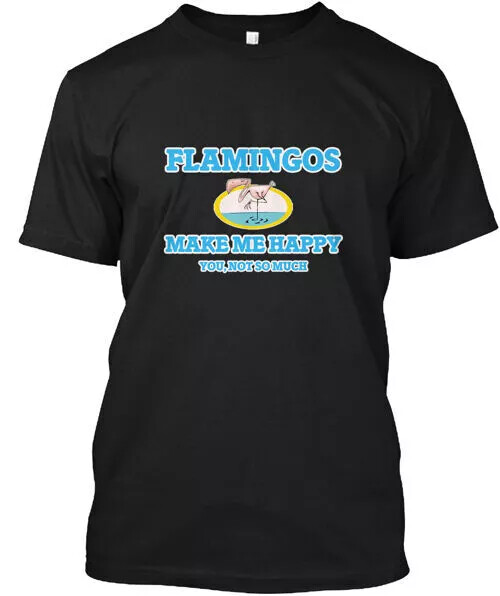 Flamingos Make Me Happy the T-Shirt S to 5XL Fast Shipping