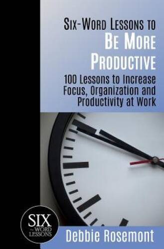 Six-Word Lessons to Be More Productive: 100 Six-Word Lessons to Incr - VERY GOOD