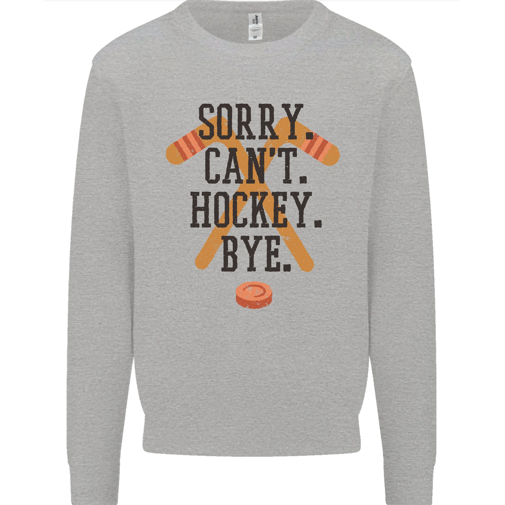 Sorry Cant Hockey Bye Funny Ice Street Mens Sweatshirt Jumper