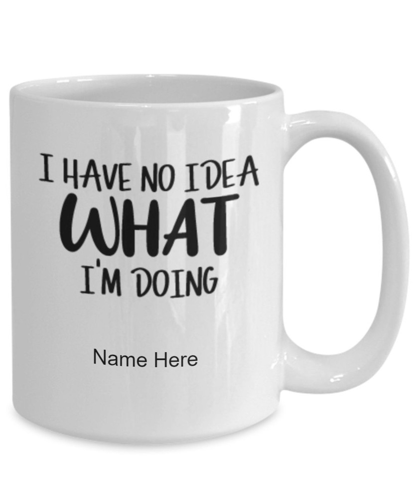 Coffee Mug Gift Gift For Self Funny Mug Sarcastic Mug No Idea What I'm Doing