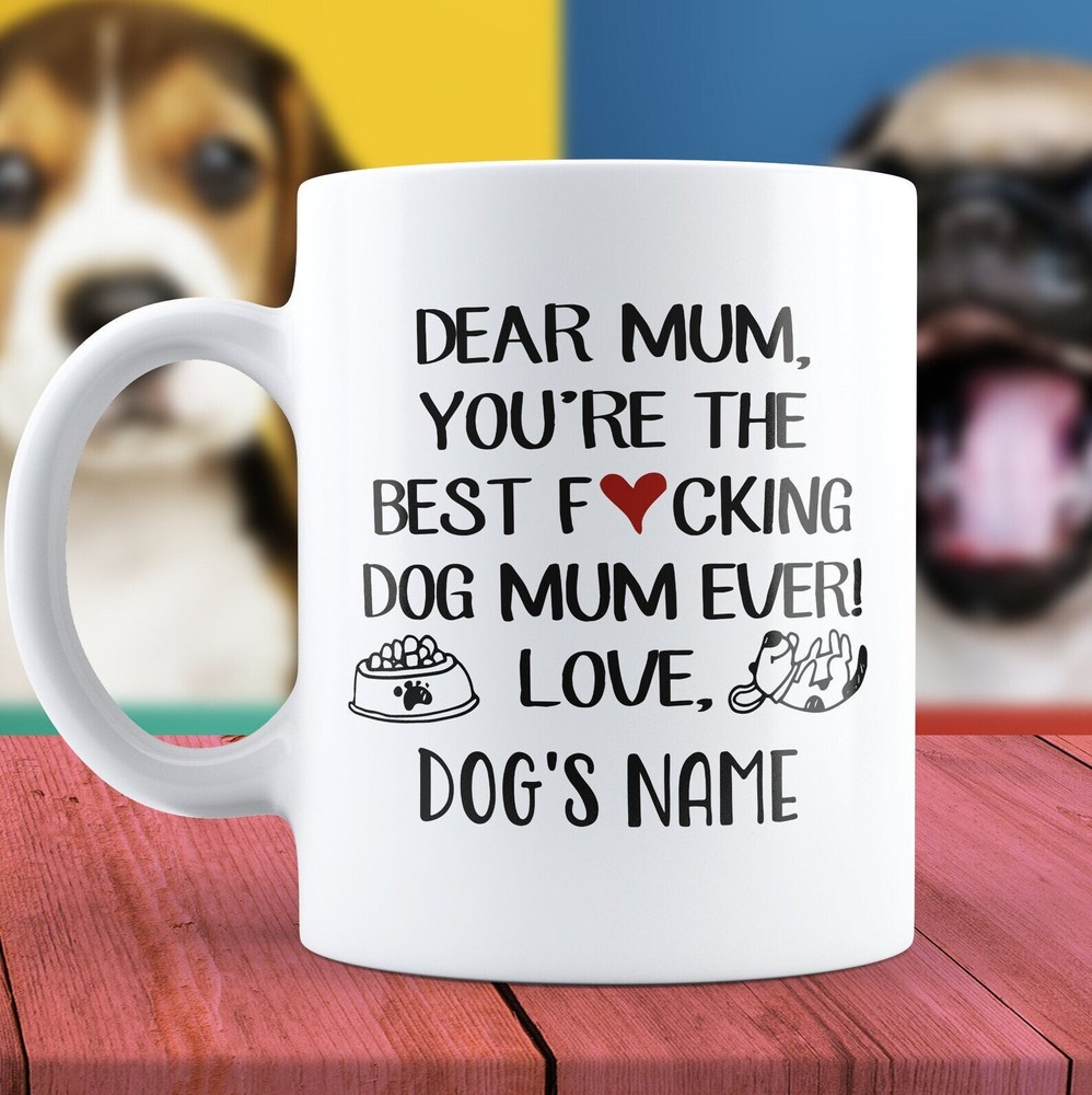Best F**cking Dog Mum Ever Funny Mug Custom Mother Day Gift Mum Thank You For