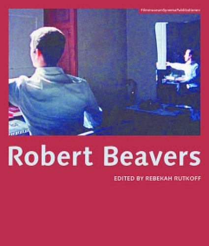 Robert Beavers by Rebekah Rutkoff - Filmmuseum Synema Publications 2017 Trade Paperback