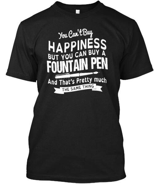 Happiness & Fountain Pens T-Shirt Made in the USA Size S to 5XL
