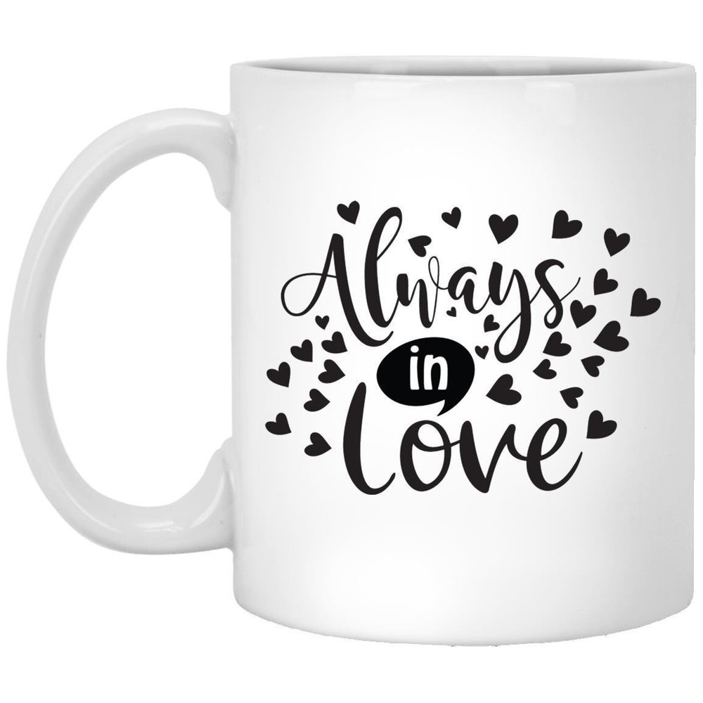 Motivational Always In Love Coffee Mug Inspirational Funny Gift Idea