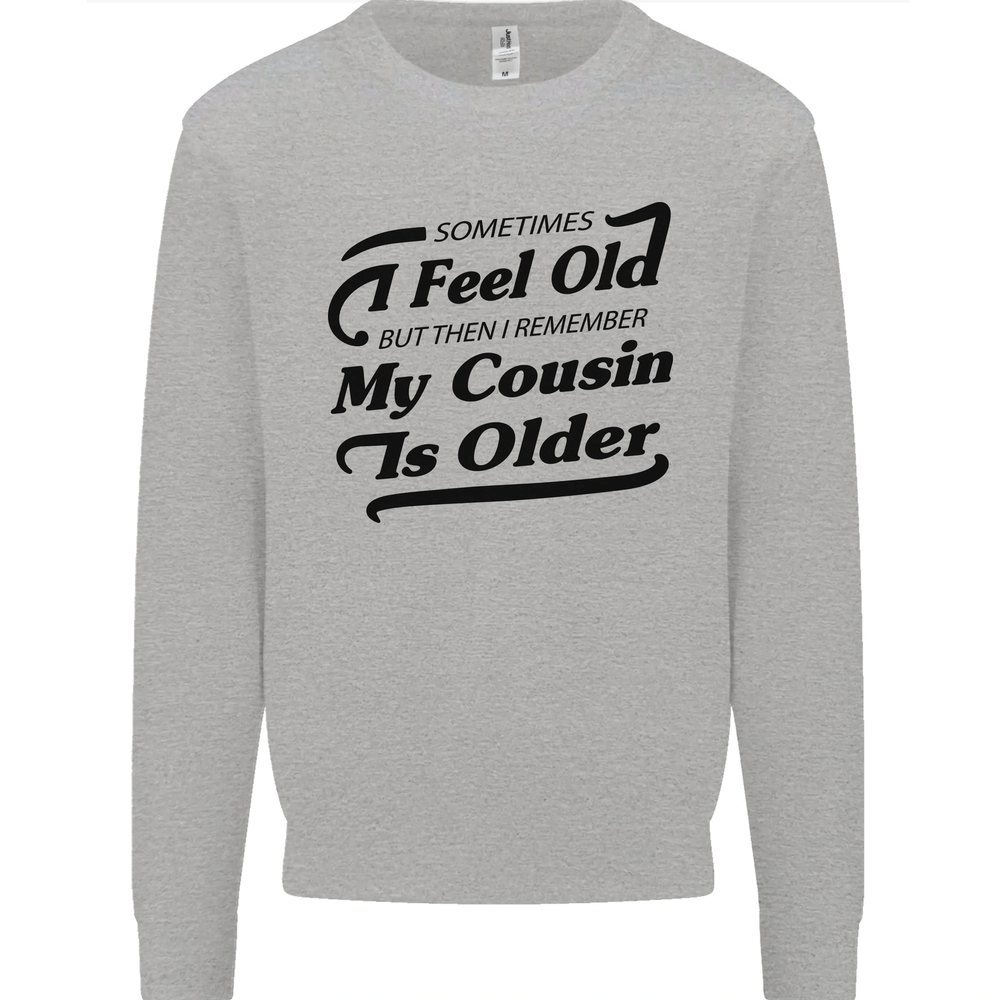 My Cousin is Older 30th 40th 50th Birthday Mens Sweatshirt Jumper