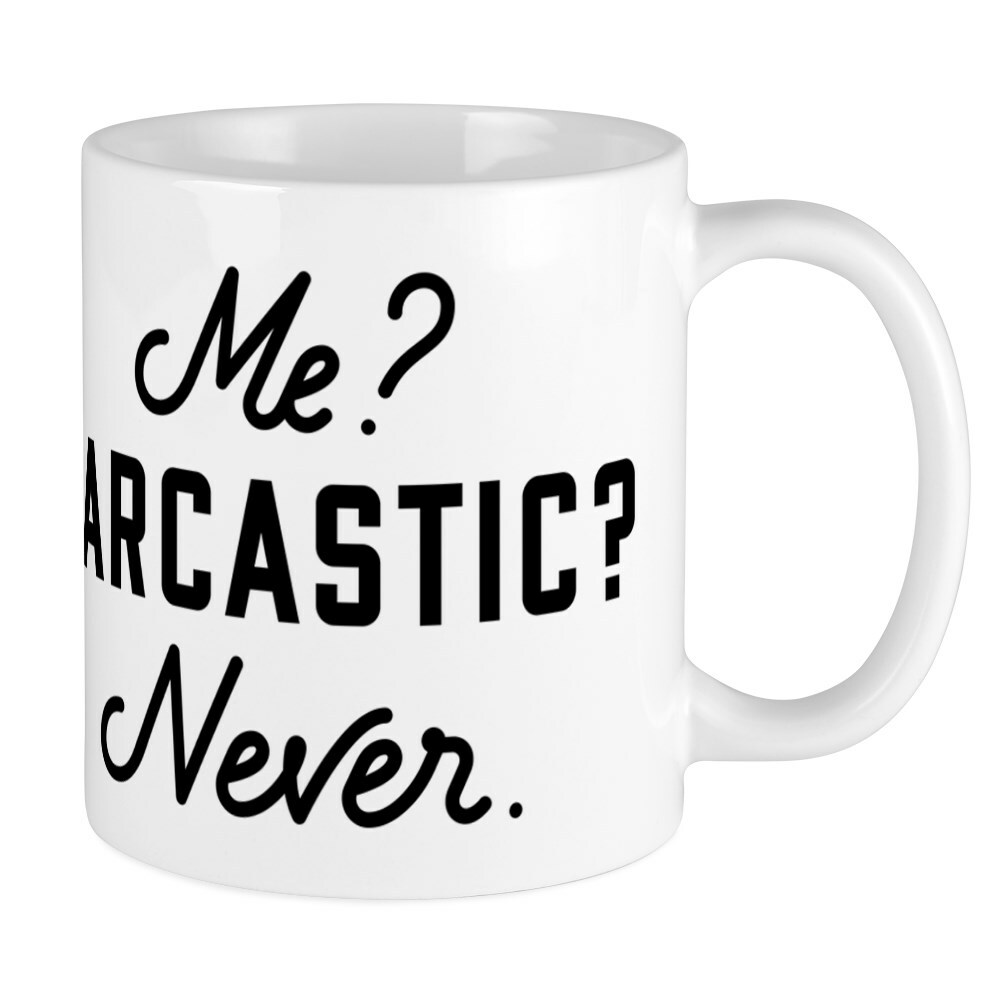 CafePress Me? Sarcastic? Never. 11 oz Ceramic Mug (187186643)