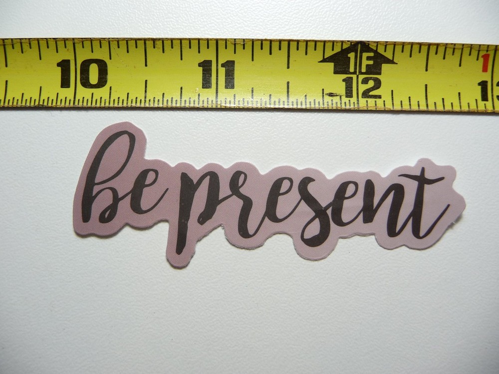 BE PRESENT DECAL STICKER: Motivate Positivity Kindness Attitude