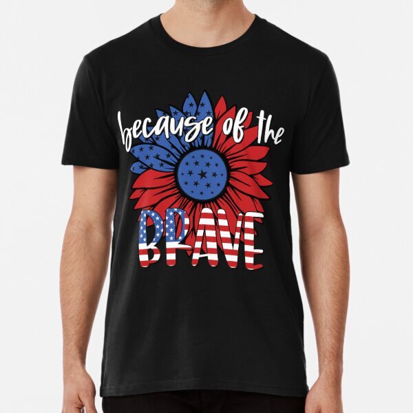 Patriotic 4th of July Because of the Brave Premium T-Shirt S-5XL