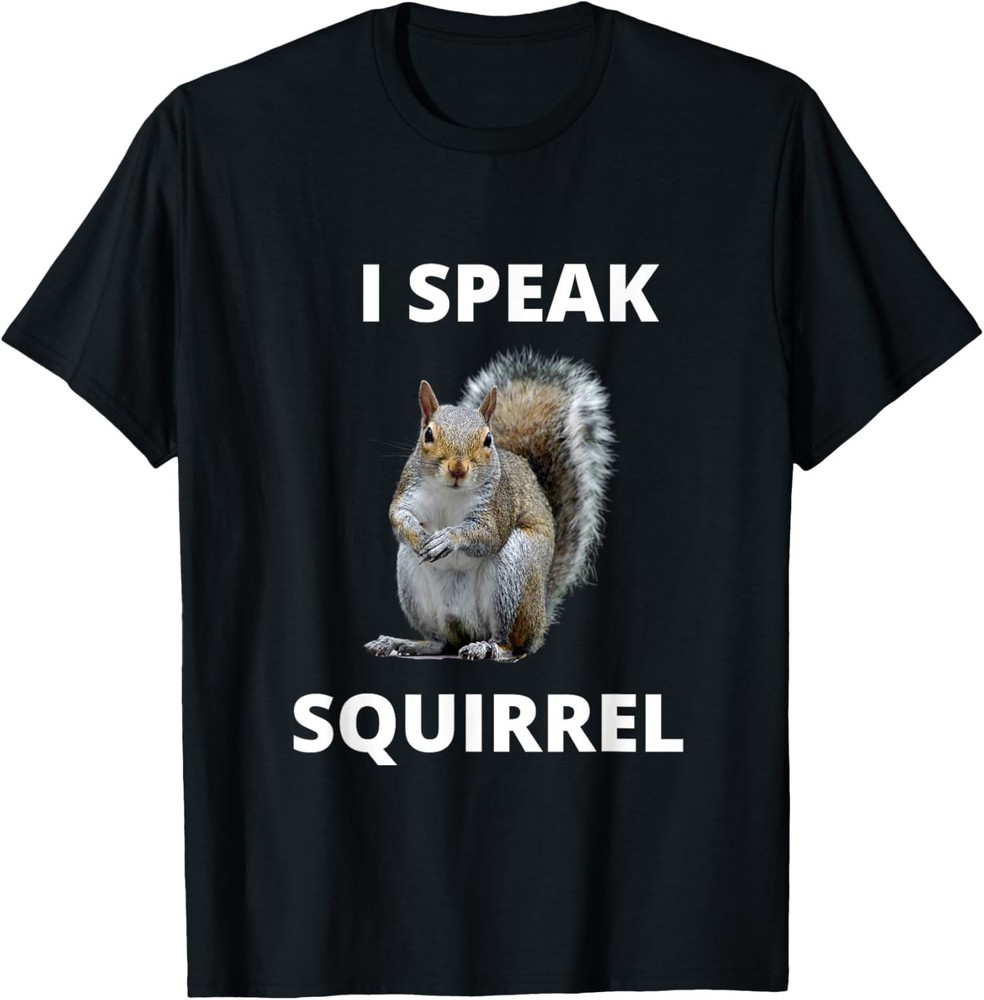 I Speak Squirrel Funny Squirrel Design Speak Design Unisex T-Shirt Size S-5XL