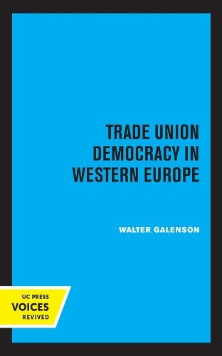 Walter Galenson Trade Union Democracy in Western Europe (Paperback)