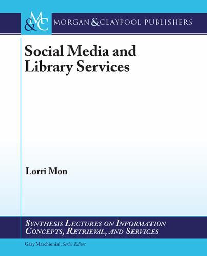 Social Media and Library Services (Synthesis Lectures on Information Concepts, R
