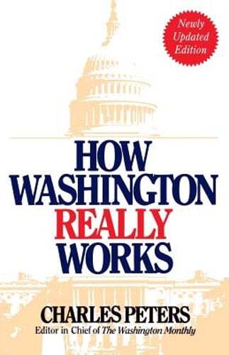 How Washington Really Works: Fourth Edition by Charles Peters: Used