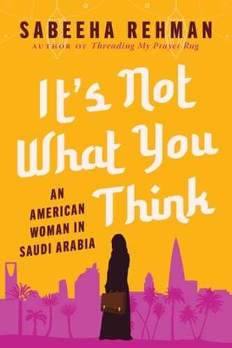 An American Woman's Unexpected Journey in Saudi Arabia by Sabeeha Rehman