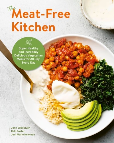 Meat-Free Kitchen: Healthy Delicious Vegetarian Meals for Every Day by Kelli Foster Jenn Sebestyen Joni Newman 2021 Paperback