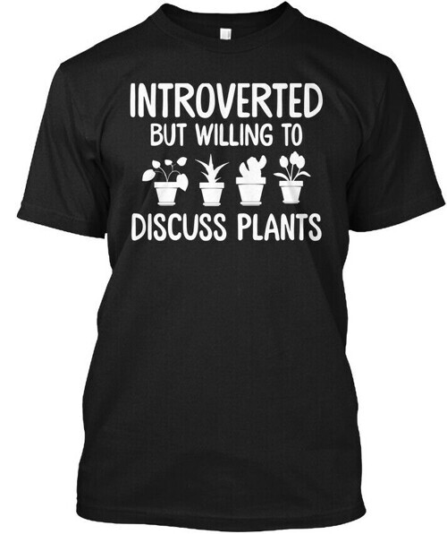 Introverted But Willing To Discuss Plant Plants T-Shirt Made in USA Size S-5XL