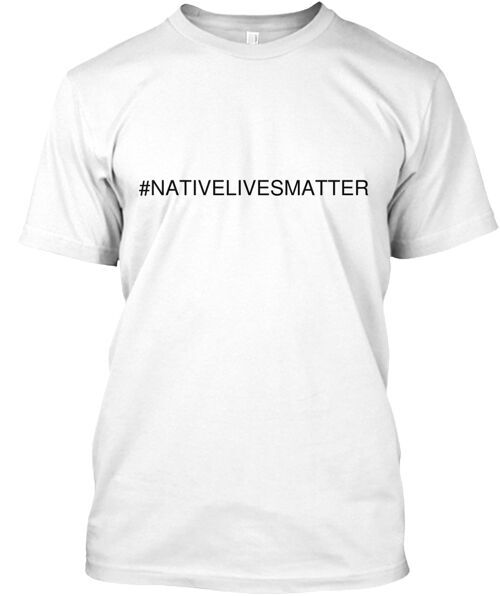 Nativelivesmatter T-Shirt Made in the USA Size S to 5XL