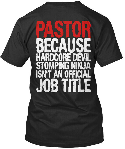 Pastor Because Hardcore Devil Stomping Ninja Isnt An T-Shirt Made in USA S 5XL
